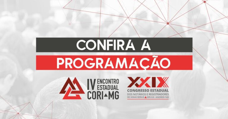 Confira A Programação Do XXIX Congresso Estadual Dos Notários E Registradores De Minas Gerais E Do IV Encontro Estadual Do CORI-MG